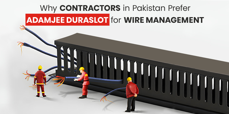 Why Contractors in Pakistan Prefer Adamjee DuraSlot for Wire Management