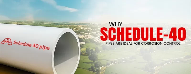 Why Schedule 40 Pipes Are Ideal for Corrosion Control