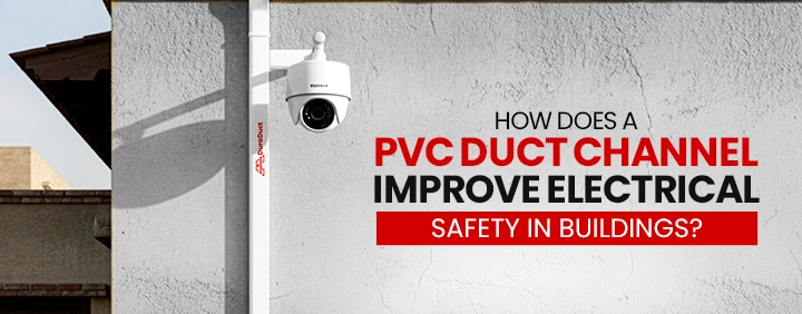 How Does a PVC Duct Channel Improve Electrical Safety in Buildings