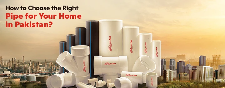 How to Choose the Right Pipe for Your Home in Pakistan?