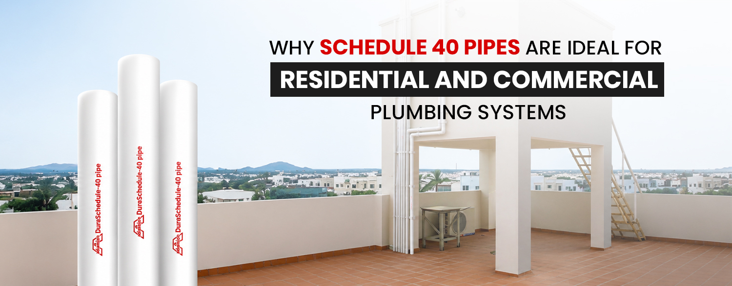 Schedule 40 PVC pipes for residential and commercial plumbing systems